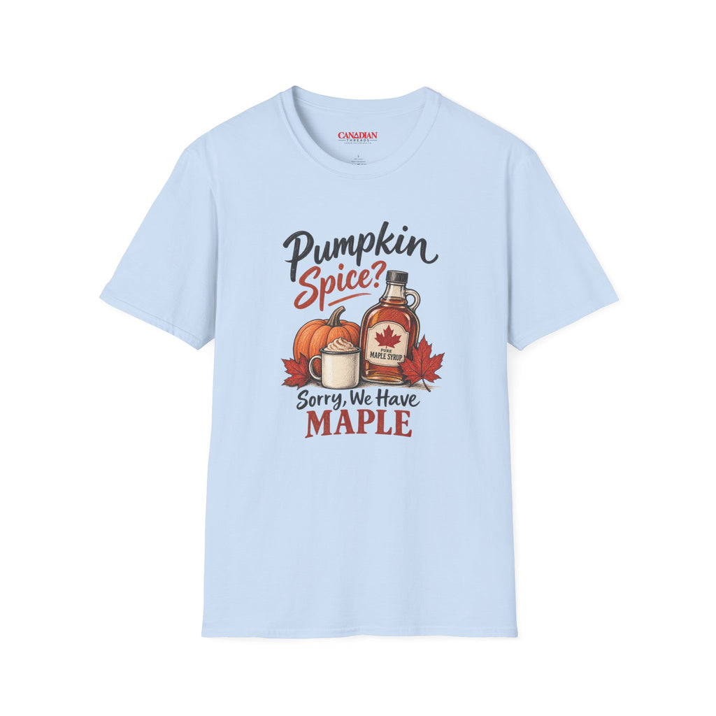 Pumpkin Spice Sorry We Have Maple T-Shirt