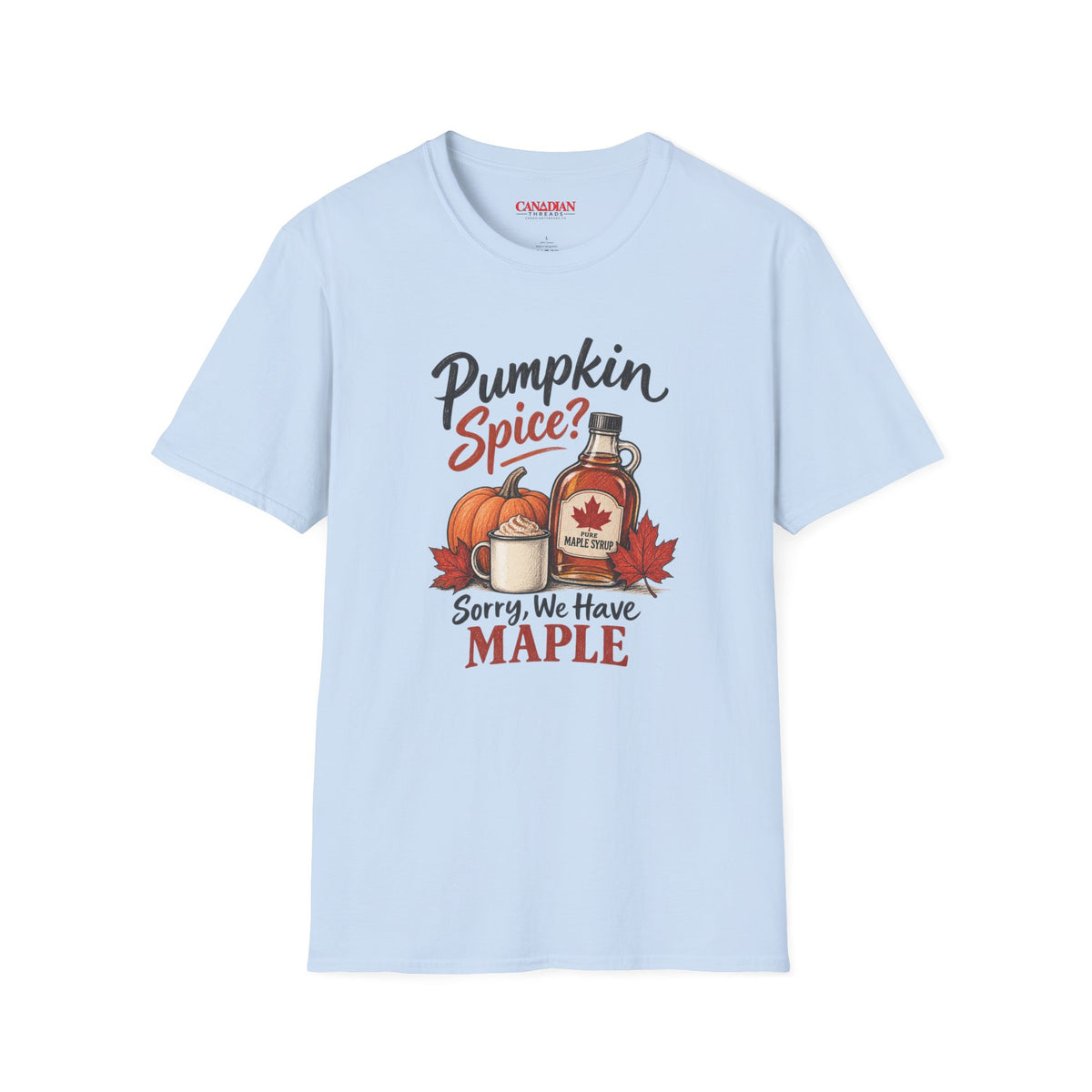 Pumpkin Spice Sorry We Have Maple T-Shirt