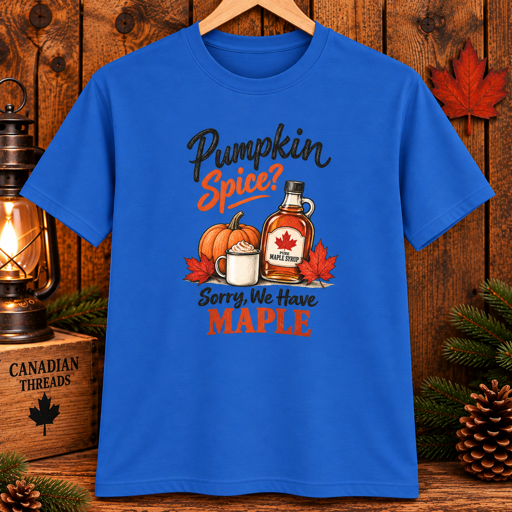 Pumpkin Spice Sorry We Have Maple T-Shirt